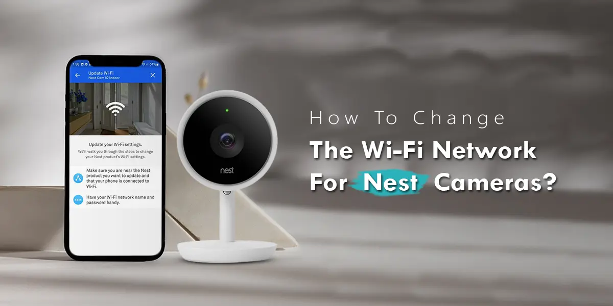 change the Wi-Fi Network For Nest Cameras