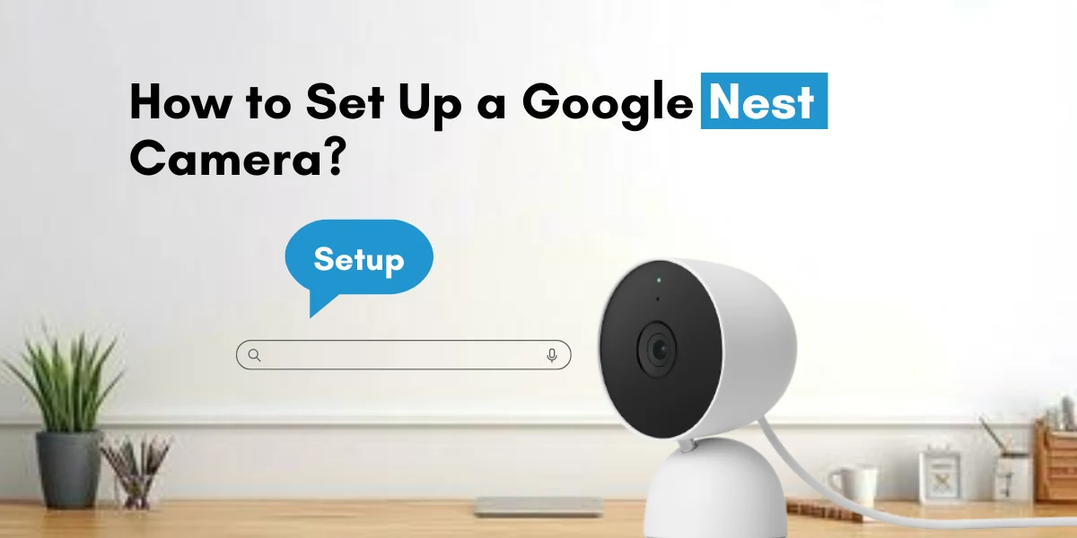 How to Set Up a Google Nest Camera?