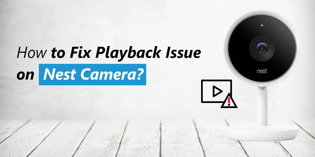 How to Fix Playback Issue on Nest Camera?