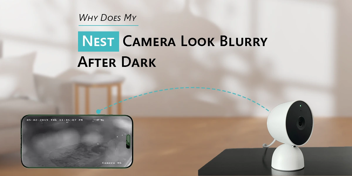 Why Does My Nest Camera Look Blurry After Dark?
